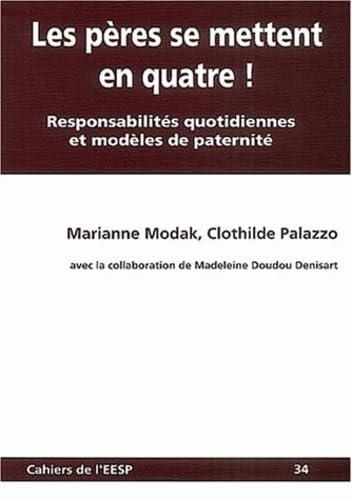 Le pères se mettent en quatre !: Responsabilités quotidiennes et modèles de paternité