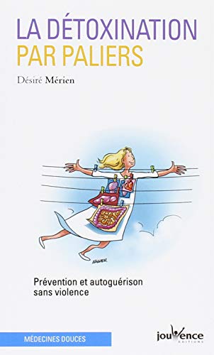 La détoxination par paliers (Pratiques): Prévention et autoguérison sans violence