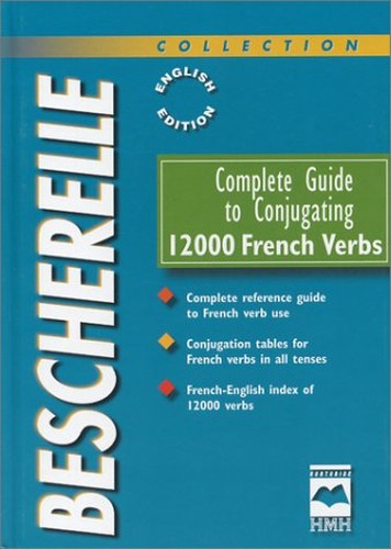 Complete Guide to Conjugating 12000 French Verbs - Bescherelle