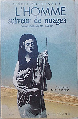 L'homme suiveur de nuages : Camille Douls , saharien 1864-1889