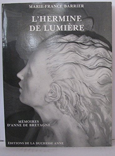 L'Hermine de lumière: Mémoires d'Anne de Bretagne