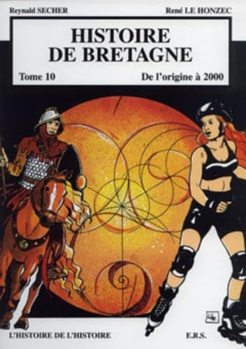 Histoire de Bretagne T10: De l'origine à 2000, l'histoire de l'histoire: Tome 10