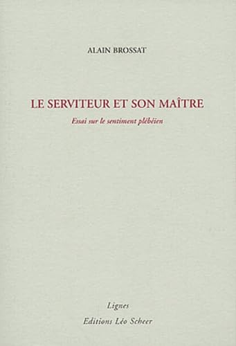 Serviteur et son maitre (Le): Essai sur le sentiment plébéien