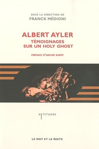 ALBERT AYLER - TEMOIGNAGES SUR UN HOLY GHOST: Témoignages sur un holy ghost