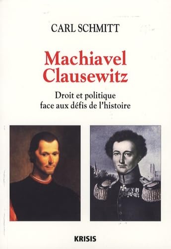 Machiavel-Clausewitz: Droit et politique face au défis de l'histoire