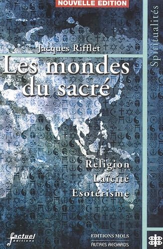 Les Mondes Du Sacre. Religion, Laicite, Esoterisme