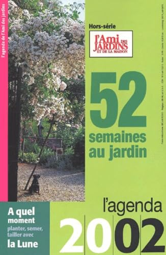 52 Semaines Au Jardin. L'Agenda 2002 De L'Ami Des Jardins