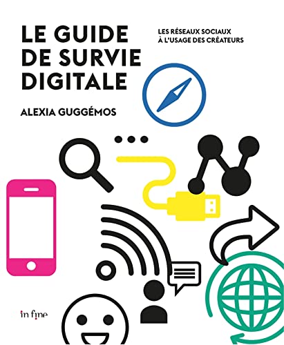 Le guide de survie digitale: Les réseaux sociaux à l'usage des créateurs