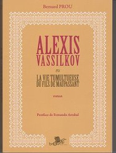 ALEXIS VASSILKOV OU LA VIE TUMULTUEUSE DU FILS DE MAUPASSANT