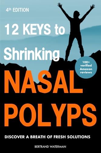 12 keys to Shrinking Nasal Polyps: Real Experience, Solutions and Results