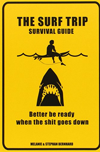 The Surf Trip Survival Guide : Better be ready when the sh*t goes down
