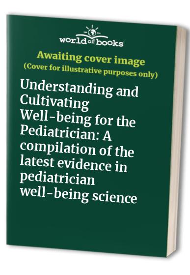 Understanding and Cultivating Well-being for the Pediatrician: A compilation of the latest evidence in pediatrician well-being science