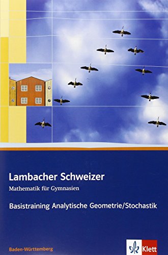 Lambacher Schweizer. 11. und 12. Schuljahr. Basistraining Analytische Geometrie/Stochastik. Baden-Württemberg