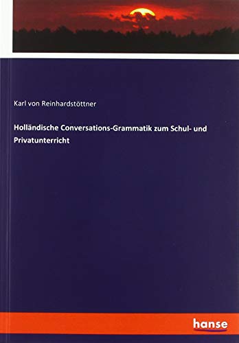 Holländische Conversations-Grammatik zum Schul- und Privatunterricht