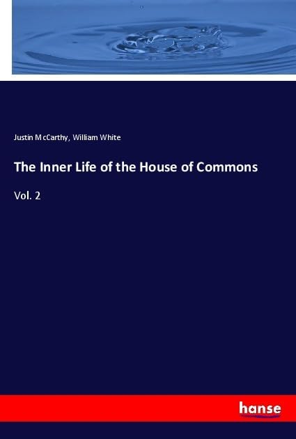 The Inner Life of the House of Commons: Vol. 2