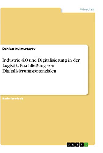 Industrie 4.0 und Digitalisierung in der Logistik. Erschließung von Digitalisierungspotenzialen