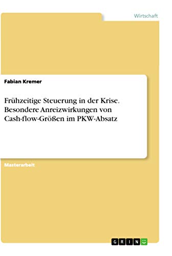 Fruhzeitige Steuerung in der Krise. Besondere Anreizwirkungen von Cash-flow-Groen im PKW-Absatz