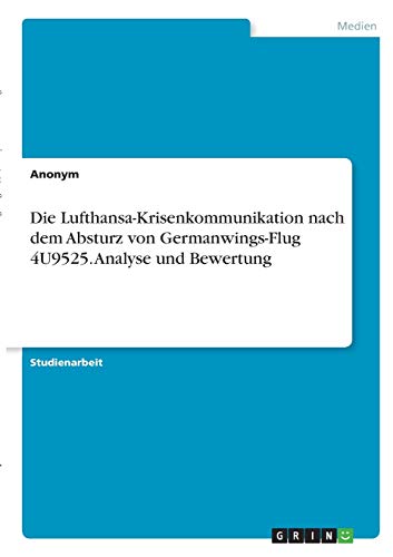 Die Lufthansa-Krisenkommunikation nach dem Absturz von Germanwings-Flug 4U9525. Analyse und Bewertung