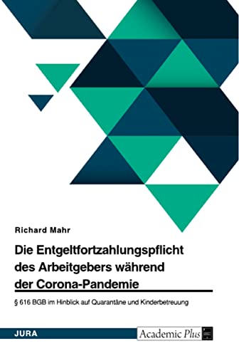 Die Entgeltfortzahlungspflicht des Arbeitgebers während der Corona-Pandemie. § 616 BGB im Hinblick auf Quarantäne und Kinderbetreuung