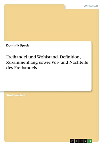 Freihandel und Wohlstand. Definition, Zusammenhang sowie Vor- und Nachteile des Freihandels