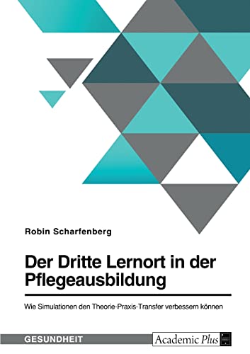 Der Dritte Lernort in der Pflegeausbildung. Wie Simulationen den Theorie-Praxis-Transfer verbessern können