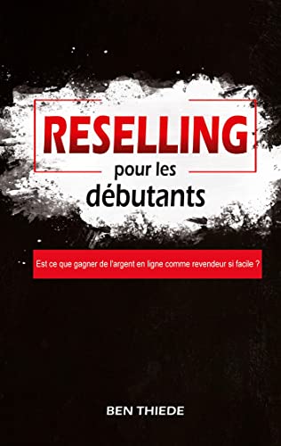 Reselling pour les débutants: Est ce que gagner de l'argent en ligne comme revendeur si facile ?