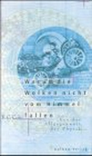 Warum die Wolken nicht vom Himmel fallen : von der Allgegenwart der Physik.;