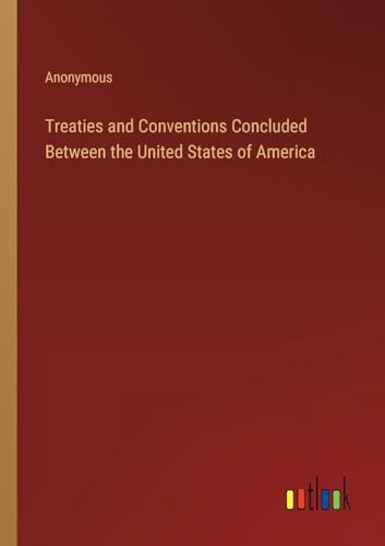 Treaties and Conventions Concluded Between the United States of America