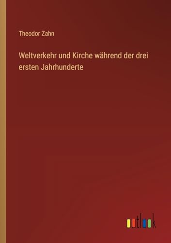 Weltverkehr und Kirche während der drei ersten Jahrhunderte