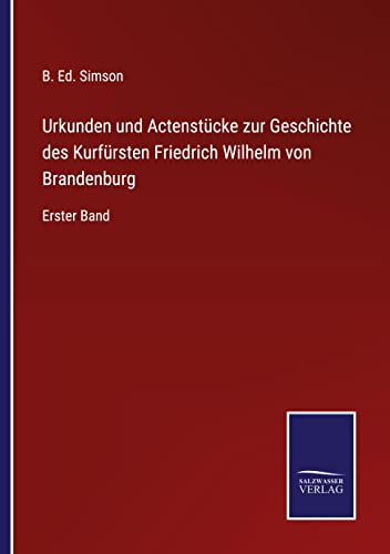 Urkunden und Actenstücke zur Geschichte des Kurfürsten Friedrich Wilhelm von Brandenburg