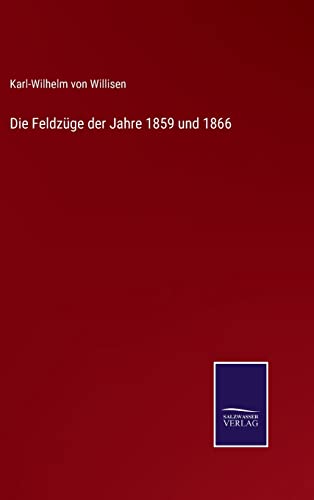 Die Feldzuge der Jahre 1859 und 1866