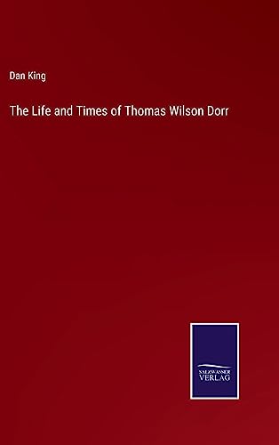 The Life and Times of Thomas Wilson Dorr