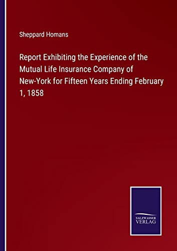 Report Exhibiting the Experience of the Mutual Life Insurance Company of New-York for Fifteen Years Ending February 1, 1858