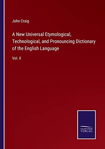 A New Universal Etymological, Technological, and Pronouncing Dictionary of the English Language