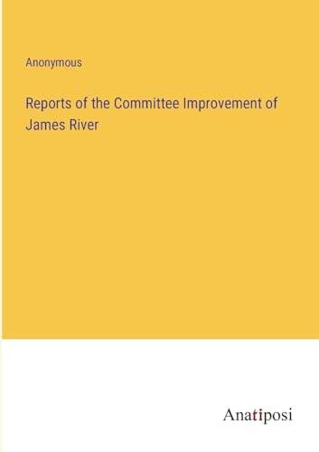 Reports of the Committee Improvement of James River