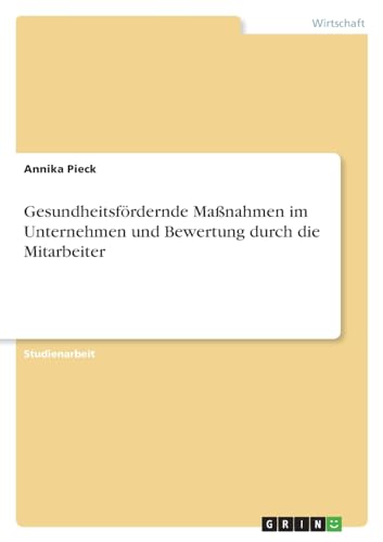 Gesundheitsfördernde Maßnahmen im Unternehmen und Bewertung durch die Mitarbeiter