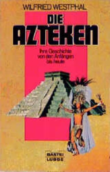 Die Azteken. Ihre Geschichte von den Anfängen bis heute.