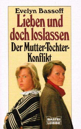 Lieben und doch loslassen. Der Mutter-Tochter-Konflikt