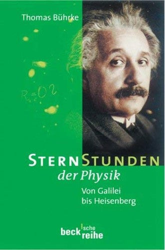Sternstunden der Physik. Sonderausgabe. Von Galilei bis Heisenberg.