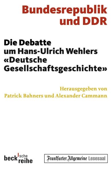 Bundesrepublik und DDR: Die Debatte um Hans-Ulrich Wehlers "Deutsche Gesellschaftsgeschichte"