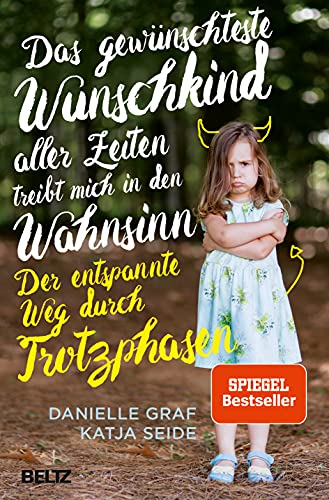 Das gewunschteste Wunschkind aller Zeiten treibt mich in den Wahnsinn