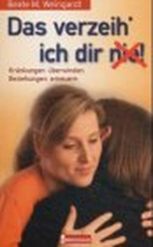 Das verzeih ich dir (nie)!