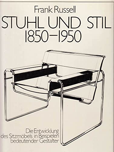 Stuhl und Stil 1850-1950. Die Entwicklung des Sitzmöbels in Beispielen der bedeutenden Gestalter