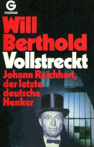 Vollstreckt: Johann Reichhart, der letzte deutsche Henker (Goldmann-Taschenbuch)