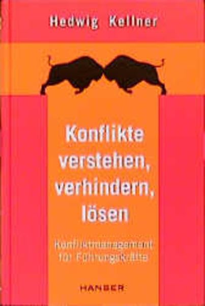 Konflikte verstehen, verhindern, lösen. Konfliktmanagement für Führungskräfte.