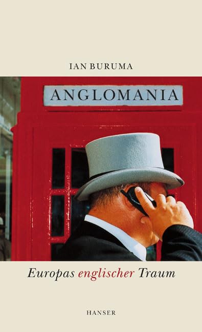 Anglomania. Europas englischer Traum.
