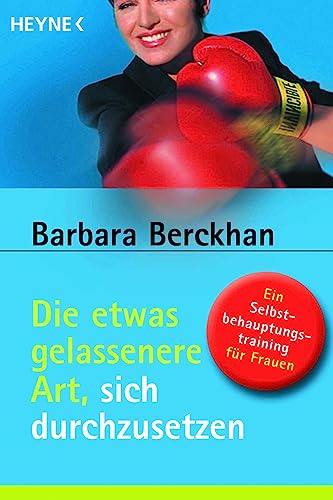 Die etwas gelassenere Art, sich durchzusetzen. Ein Selbstbehauptungstraining für Frauen.