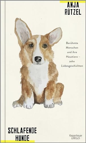 Schlafende Hunde: Berühmte Menschen und ihre Haustiere - zehn Liebesgeschichten