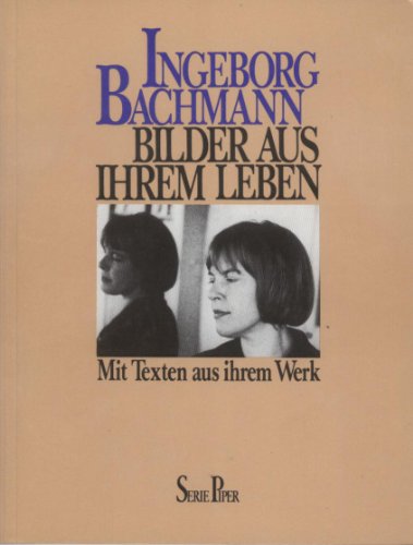 Ingeborg Bachmann: Bilder aus ihrem Leben : mit Texten aus ihrem Werk (Serie Piper) (German Edition)
