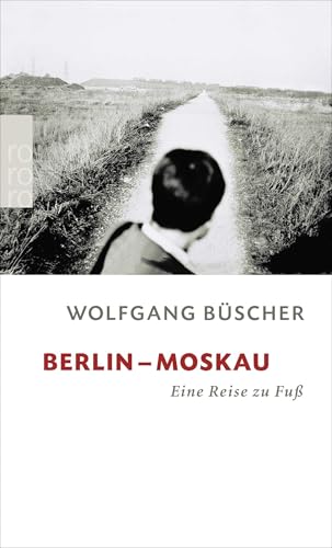 Berlin - Moskau: Eine Reise zu Fuß (rororo Taschenbücher)